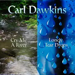 Cry Me A River & Lonely Tear Drops - Single by Carl Dawkins album reviews, ratings, credits