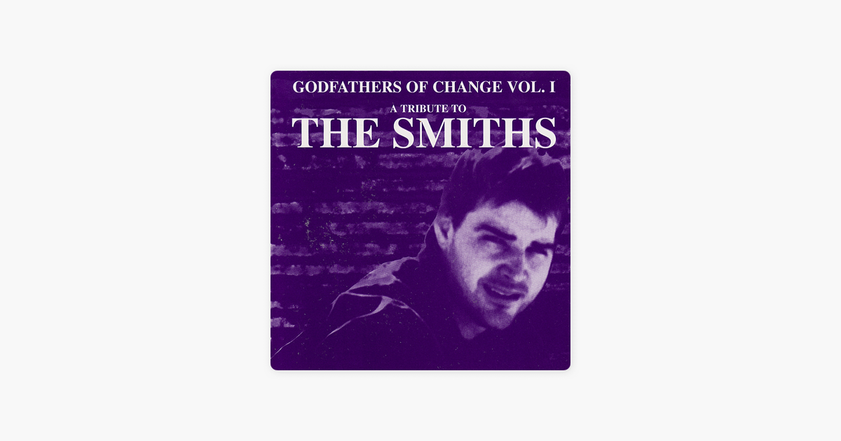 Godfathers Of Change A Tribute To The Smiths Vol 1 By Various Artists On Apple Music