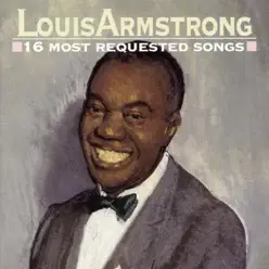 Louis Armstrong: 16 Most Requested Songs - Louis Armstrong