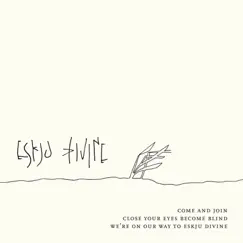 Come and Join Close Your Eyes Become Blind We're On Our Way to Eskju Divine by Eskju Divine album reviews, ratings, credits