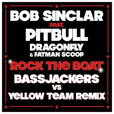 Rock the Boat (Bassjackers vs. Yellow Team Mix) [feat. Pitbull, Dragonfly & Fatman Scoop] - Single - Bob Sinclar