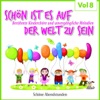 Schön ist es auf der Welt zu sein. Vol 8