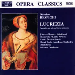 Respighi: Lucrezia by Richard Haan, Stefania Kaluza, Adriana Kohutkova, Ludovit Ludha, Denisa Slepkovska, Michela Remor, Igor Pasek, Jan Durco, Rado Hanak, Adriano & Slovak Radio Symphony Orchestra album reviews, ratings, credits