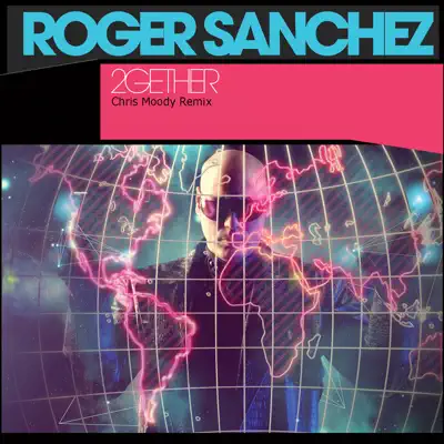 2gether - Single (Chris Moody Remix) - Single - Roger Sanchez