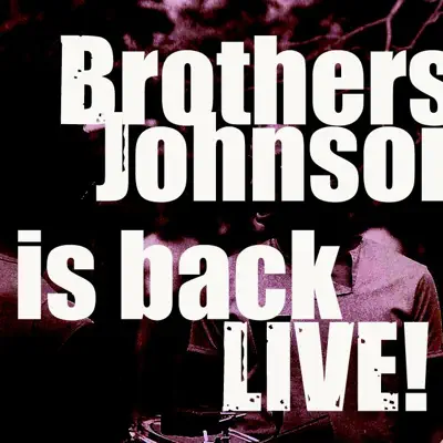 Brothers Johnson Is Back Live! - The Brothers Johnson Brothers Johnson Is Back Live! - The Brothers Johnson