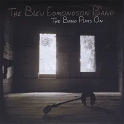 The Band Plays On - Bleu Edmondson