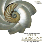 Spirit Of Harmony - Healing Music for Relaxation Spirit of Harmony - Dr. Balaji Tambe