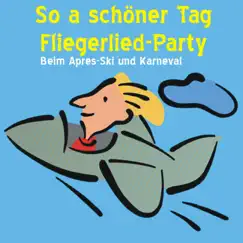 So a schöner Tag - Fliegerlied Party: Beim Apres-Ski und Karneval by Various Artists album reviews, ratings, credits
