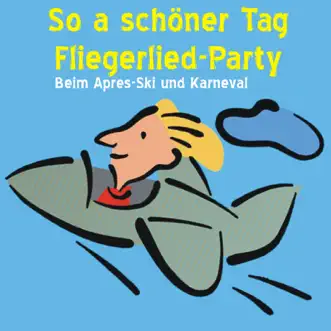 So a schöner Tag - Fliegerlied Party: Beim Apres-Ski und Karneval by Various Artists album reviews, ratings, credits