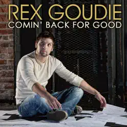Comin' Back For Good - Rex Goudie