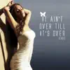 It Ain't Over Till It's Over - Single album lyrics, reviews, download