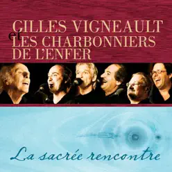 Gilles Vigneault et les Charbonniers de l'enfer : La sacrée rencontre - Gilles Vigneault