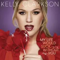 My Life Would Suck Without You - Single - Kelly Clarkson My Life Would Suck Without You - Single - Kelly Clarkson