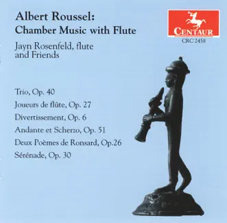 Roussel: Chamber Music with Flute by Jayn Rosenfeld, Lois Martin, Robert Martin, Bernard Rose, Jo-Ann Sternberg, Atsuko Sato, Marcia Butler, Nancy Billman, Christine Schadeberg, Curtis Macomber & Susan Jolles album reviews, ratings, credits