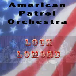 Loch Lomond - Single - American Patrol Orchestra Loch Lomond - Single - American Patrol Orchestra