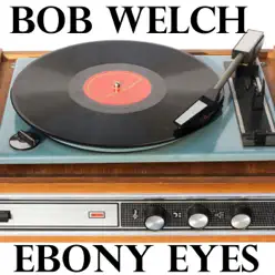 Ebony Eyes - Single - Bob Welch