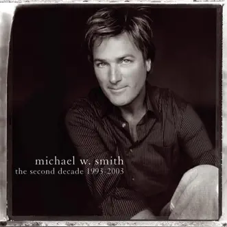 The Second Decade 1993-2003 by Michael W. Smith album reviews, ratings, credits