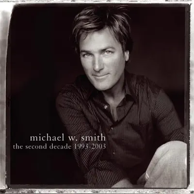 The Second Decade 1993-2003 - Michael W. Smith