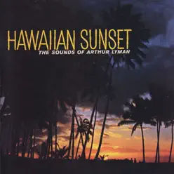 Hawaiian Sunset - The Sounds of Arthur Lyman - Arthur Lyman Hawaiian Sunset - The Sounds of Arthur Lyman - Arthur Lyman