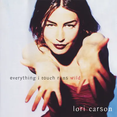 Everything I Touch Runs Wild - Lori Carson