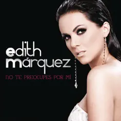 No Te Preocupes por Mí - Single - Edith Marquez