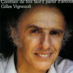 Combien de fois faut-il parler d'amour - Gilles Vigneault