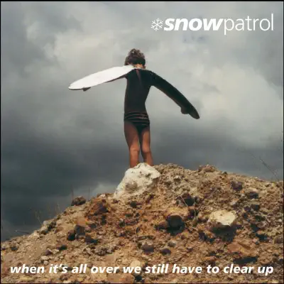 When It's All Over We Still Have to Clear Up (Bonus Track Version) - Snow Patrol