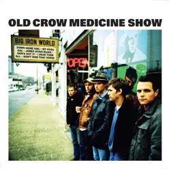 Big Iron World - Old Crow Medicine Show