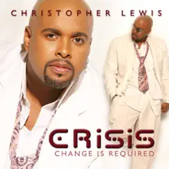 Crisis - A Change Is Required (Honest Heart) by Christopher Lewis album reviews, ratings, credits