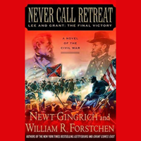 Never Call Retreat: Lee and Grant, The Final Victory