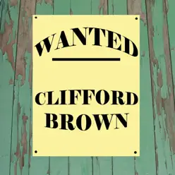 Wanted...Clifford Brown - Clifford Brown Wanted...Clifford Brown - Clifford Brown