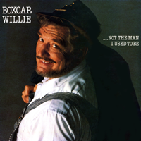 Boxcar Willie - Not the Man I Used to Be artwork