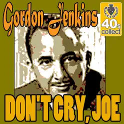 Don't Cry, Joe (Remastered) - Single - Gordon Jenkins Don't Cry, Joe (Remastered) - Single - Gordon Jenkins