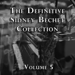 The Definitive Sidney Bechet Collection, Vol. 5 - Sidney Bechet