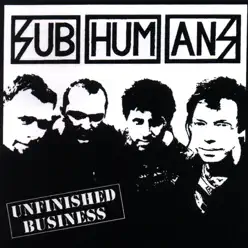 Unfinished Business - Subhumans