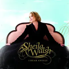 I Hear Angels by Sheila Walsh album reviews, ratings, credits