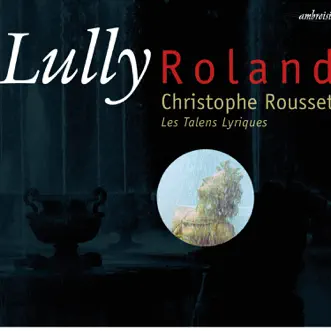 Lully: Rolland by Christophe Rousset & Les Talens Lyriques album reviews, ratings, credits