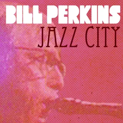 Bill Perkins, Jazz City - Bill Perkins