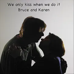 We Only Kiss When We Do It - Single by Bruce & Karen album reviews, ratings, credits