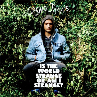 Is the World Strange or Am I Strange? (Deluxe Edition) - Cosmo Jarvis