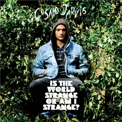Is the World Strange or Am I Strange? (Deluxe Edition) - Cosmo Jarvis