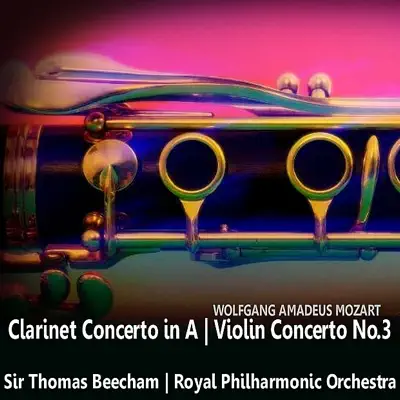 Mozart: Clarinet Concerto in A & Violin Concerto No. 3 - Royal Philharmonic Orchestra