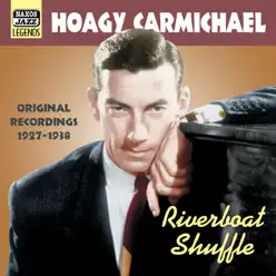Carmichael, Hoagy: Riverboat Shuffle (1927-1938) - Hoagy Carmichael Carmichael, Hoagy: Riverboat Shuffle (1927-1938) - Hoagy Carmichael