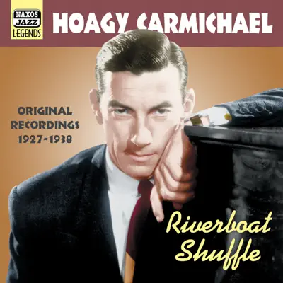 Carmichael, Hoagy: Riverboat Shuffle (1927-1938) - Hoagy Carmichael Carmichael, Hoagy: Riverboat Shuffle (1927-1938) - Hoagy Carmichael