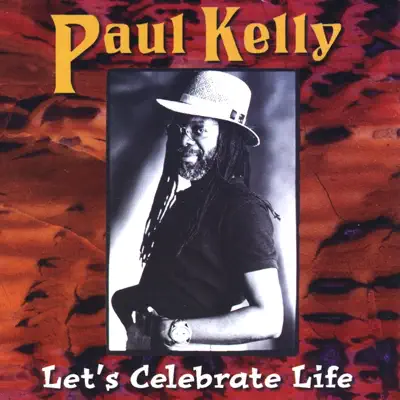 Let's Celebrate Life - Paul Kelly