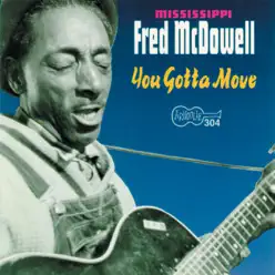 You Gotta Move - Mississippi Fred McDowell