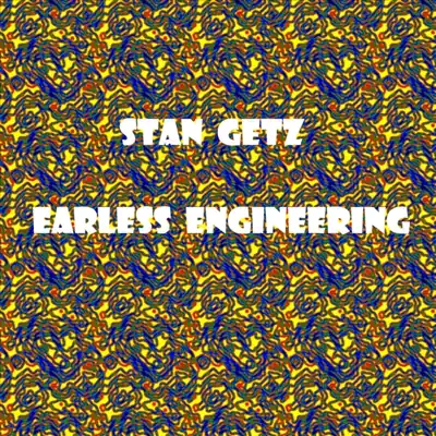 Earless Engineering - Stan Getz