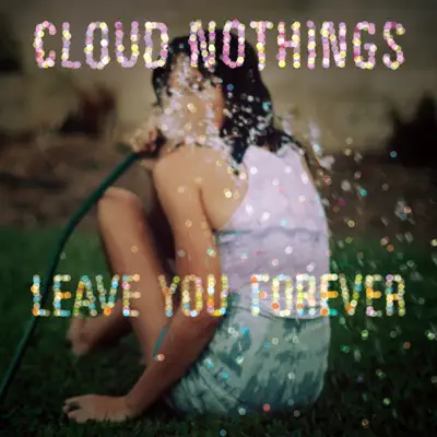 Leave You Forever - EP - Cloud Nothings