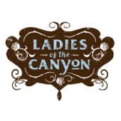 Ladies Of The Canyon - Follow Me Down