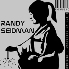 Think Of Yesterday - Remixed by Randy Seidman album reviews, ratings, credits